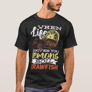 When life gives you lemons boil crawfish Crawfish T-Shirt