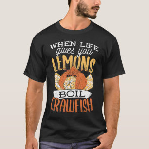 When life gives you lemons boil crawfish Crawfish T-Shirt