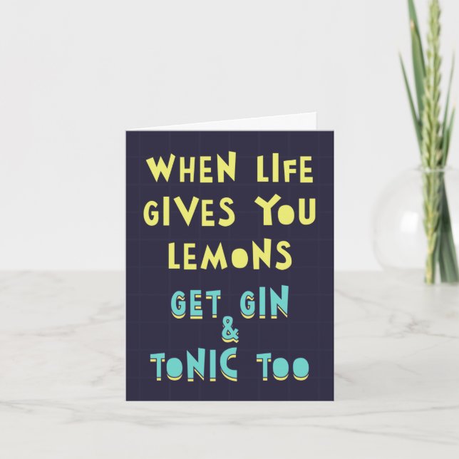 When life gives you lemons, get gin & tonic too.  card (Front)