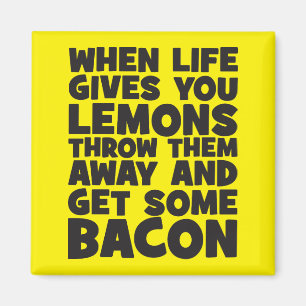 When Life Gives You Lemons, Get Some Bacon Magnet