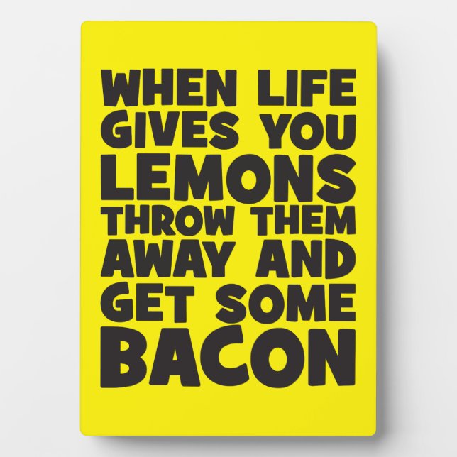 When Life Gives You Lemons, Get Some Bacon Plaque (Front)