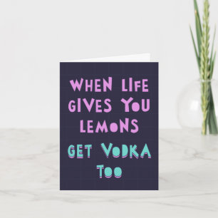 When life gives you lemons, get vodka. Feel good Card