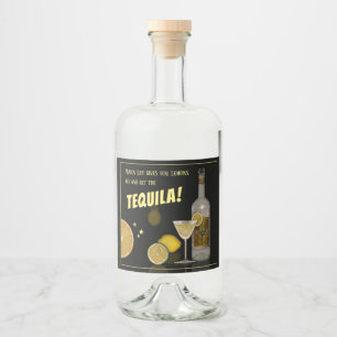 When Life gives you Lemons, go and get the Tequila Liquor Bottle Label
