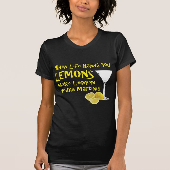 When Life Gives You Lemons Make Lemon Vodka Martin T-Shirt (Front)