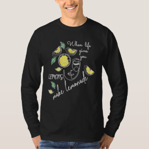 When Life Gives You Lemons Make Lemonade Be Positi T-Shirt