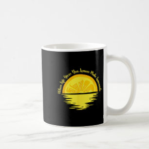 When Life Gives You Lemons Make... - Lemonade Coffee Mug