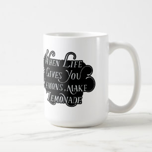 When Life Gives You Lemons, Make Lemonade  Coffee Mug