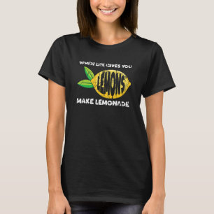 When Life Gives You Lemons Make Lemonade  Motivati T-Shirt