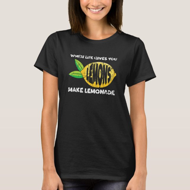 When Life Gives You Lemons Make Lemonade  Motivati T-Shirt (Front)
