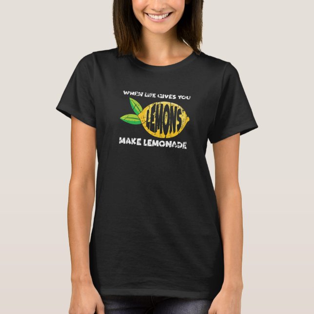 When Life Gives You Lemons Make Lemonade Motivatio T-Shirt (Front)