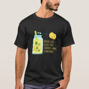 When Life Gives You Lemons Make Lemonade Positive T-Shirt
