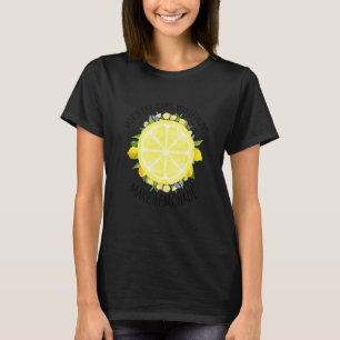 When Life Gives You Lemons Make Lemonade Summer F T-Shirt