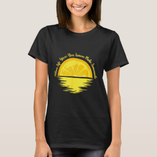 When Life Gives You Lemons Make... - Lemonade T-Shirt