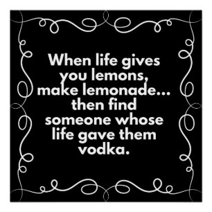 When life gives you lemons, make lemonade-vodka poster