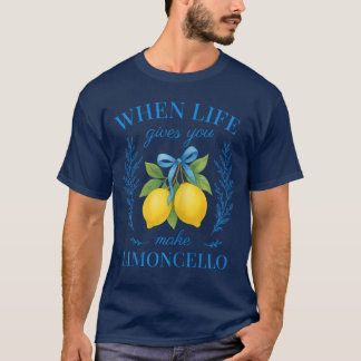 When Life Gives You Lemons Make Limoncello Amalfi  T-Shirt