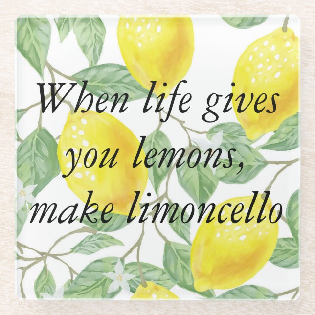When life gives you lemons, make limoncello glass coaster (Front)