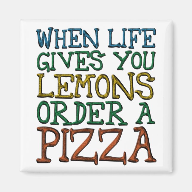 When Life Gives You Lemons Order A Pizza Magnet (Front)