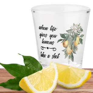 When Life Gives You Lemons Shot Glass