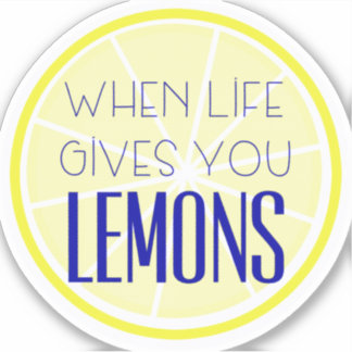 When Life Gives You Lemons Sticker