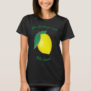 When Life Gives You Lemons T-Shirt