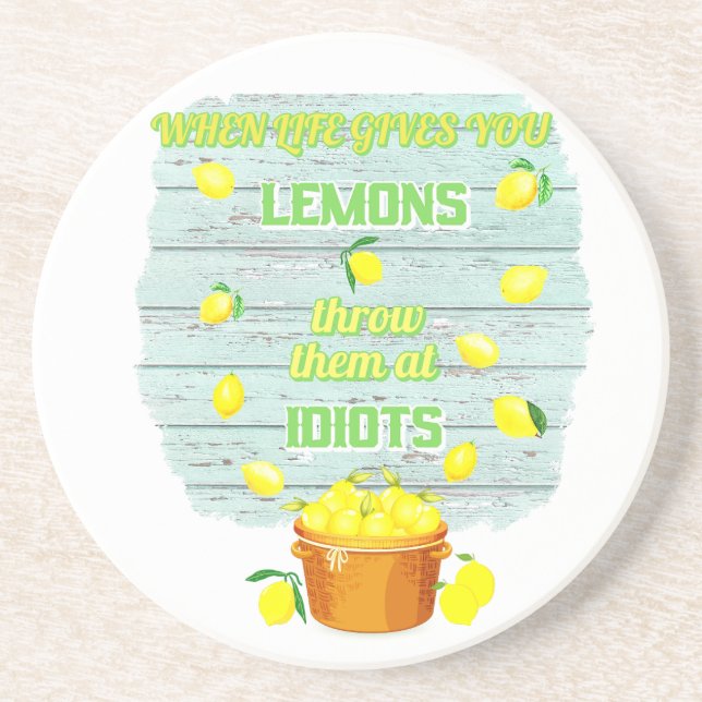 when life gives you lemons, throw them at idiots coaster (Front)