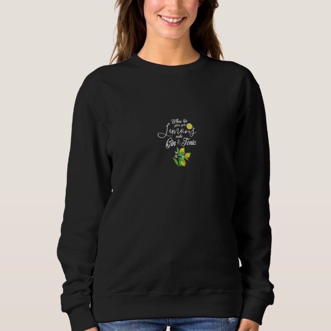 When Life Gives You Lemons You Make Gin & Tonic Dr Sweatshirt (Front)
