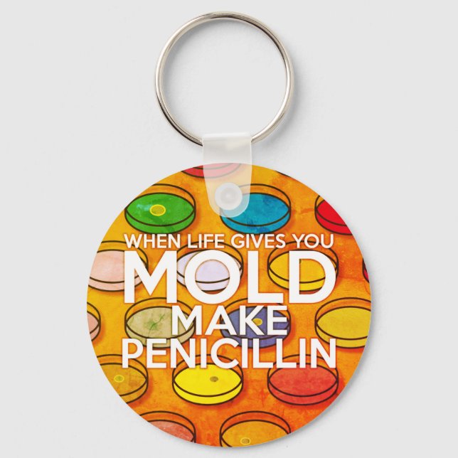 WHEN LIFE GIVES YOU MOLD MAKE PENICILLIN Art Key Ring (Front)
