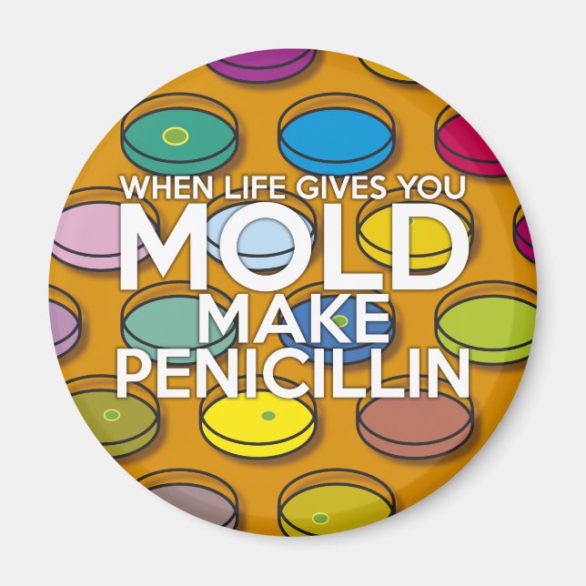 WHEN LIFE GIVES YOU MOLD MAKE PENICILLIN MAGNET (Front)