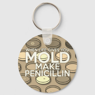 WHEN LIFE GIVES YOU MOLD Medical Science Key Ring