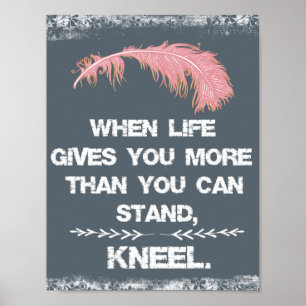 When Life Gives you More than you can Stand, Kneel Poster