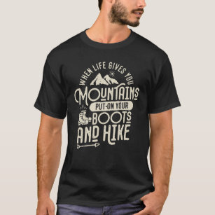 When Life Gives You Mountains Hiking Motivational T-Shirt