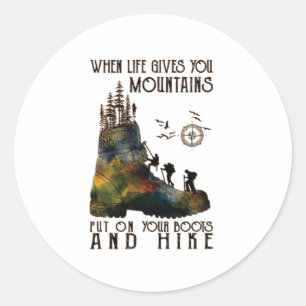 When Life Gives You Mountains Put On Your Boots Fu Classic Round Sticker