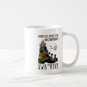 When Life Gives You Mountains Put On Your Boots Fu Coffee Mug