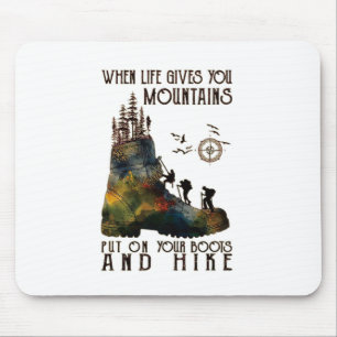 When Life Gives You Mountains Put On Your Boots Fu Mouse Pad