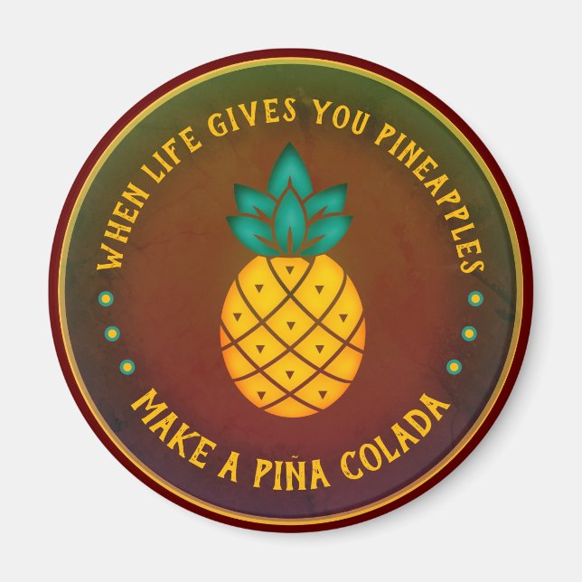 When Life gives you Pineapples, make a Piña Colada Magnet (Front)