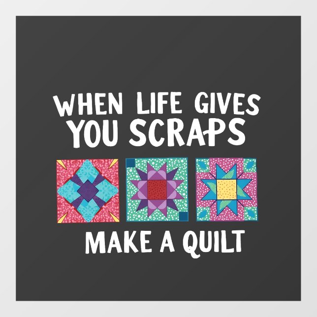 When life gives you scraps make a quilt Knitters (Sheet)