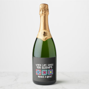 When life gives you scraps make a quilt Knitters Sparkling Wine Label
