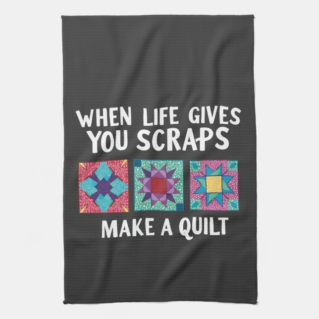 When life gives you scraps make a quilt Knitters Tea Towel (Vertical)