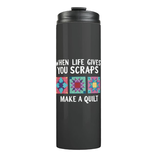 When life gives you scraps make a quilt Knitters Thermal Tumbler (Front)