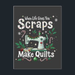 When Life Gives You Scraps Make Quilts Christmas Postcard<br><div class="desc">xmas Sewing lover,  Quilt maker,  Scrap quilt,  Crochet lover,  Sewing enthusiast,  Quilting passion,  Knitting crafts,  Sewing humour,  Crafty life,  Quilt christmas</div>