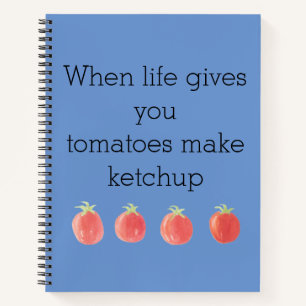 When Life Gives You Tomatoes Notebook