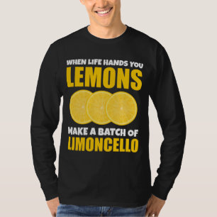 When Life Hands You Lemons Make Batch Limoncello T-Shirt
