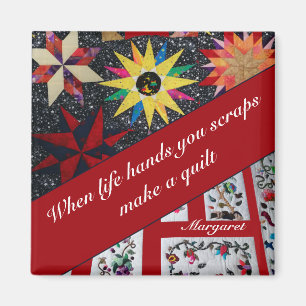 When Life Hands You Scraps Make A Quilt Magnet