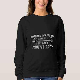 When Life Hits You Hard Stand Up Premium Sweatshirt