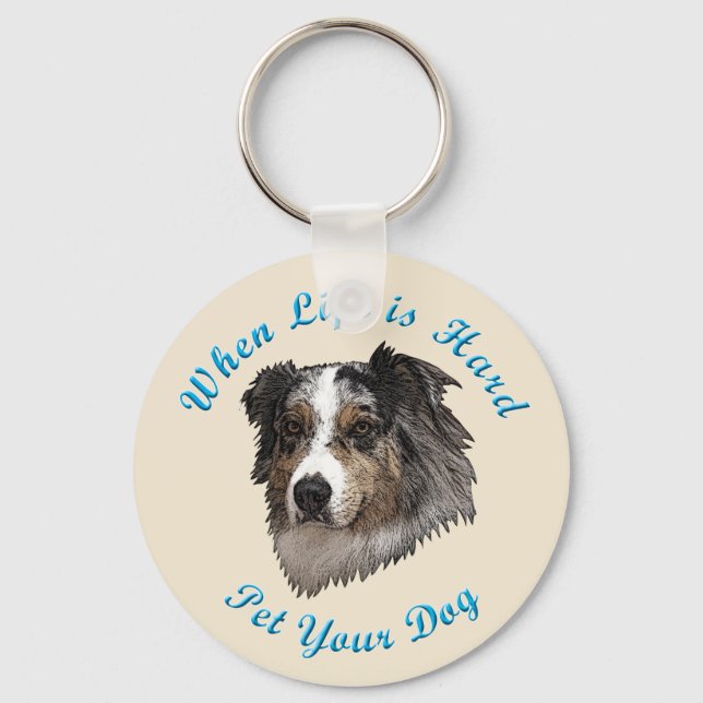 When Life Is Hard (Australian Shepherd) Key Ring (Front)