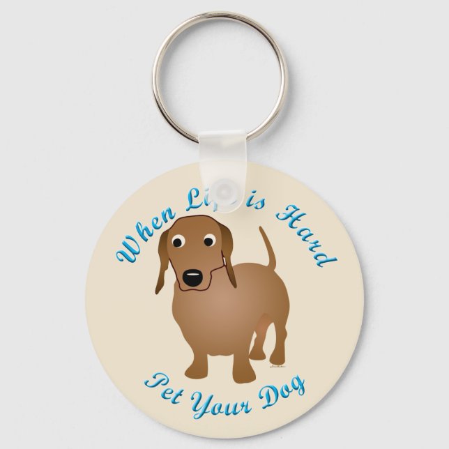 When Life Is Hard (Dachshund) Key Ring (Front)