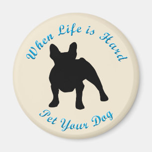 When Life Is Hard (French Bulldog) Magnet
