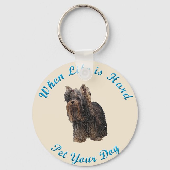 When Life Is Hard (Yorkshire Terrier) Key Ring (Front)