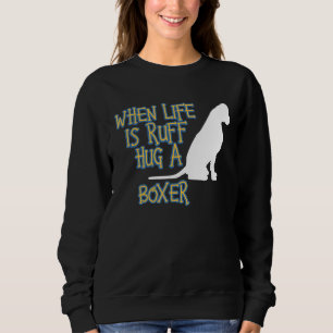 When Life Is Ruff Hug A Boxer Theraputic Dog Sweatshirt
