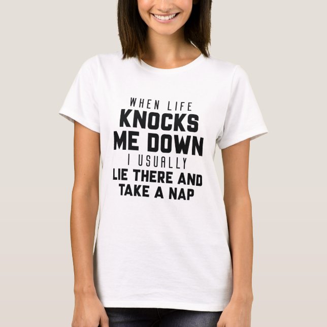 When Life Knocks Me Down T-Shirt (Front)